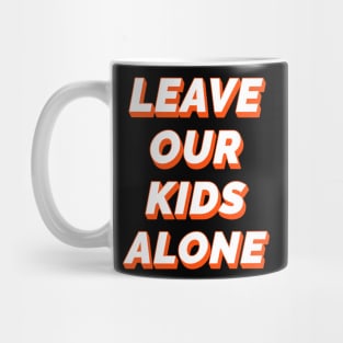 Leave Our Kids Alone Mug